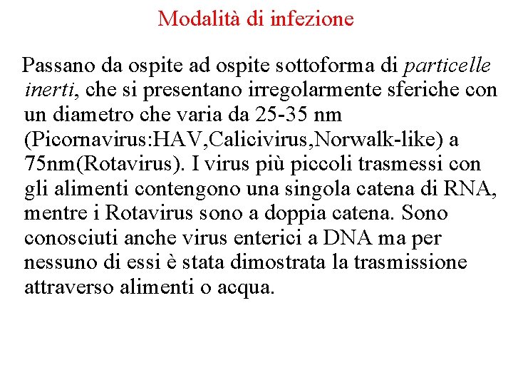 Modalità di infezione Passano da ospite ad ospite sottoforma di particelle inerti, che si