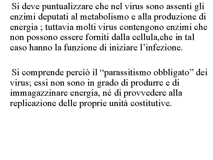 Si deve puntualizzare che nel virus sono assenti gli enzimi deputati al metabolismo e