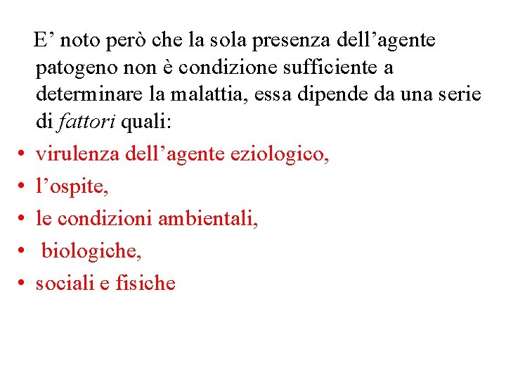  • • • E’ noto però che la sola presenza dell’agente patogeno non