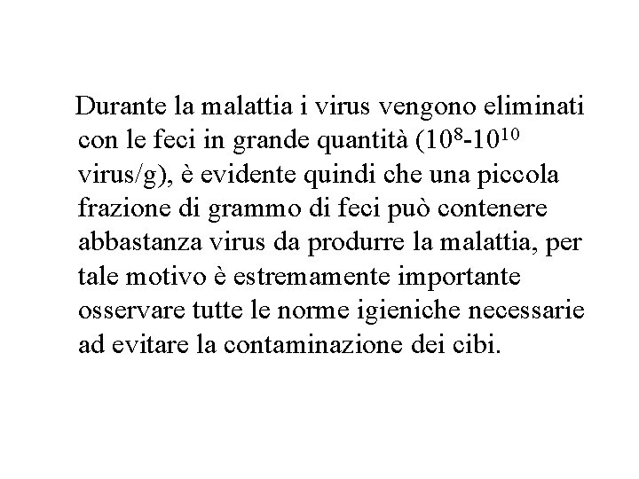 Durante la malattia i virus vengono eliminati con le feci in grande quantità (108