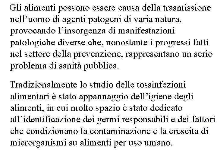 Gli alimenti possono essere causa della trasmissione nell’uomo di agenti patogeni di varia natura,