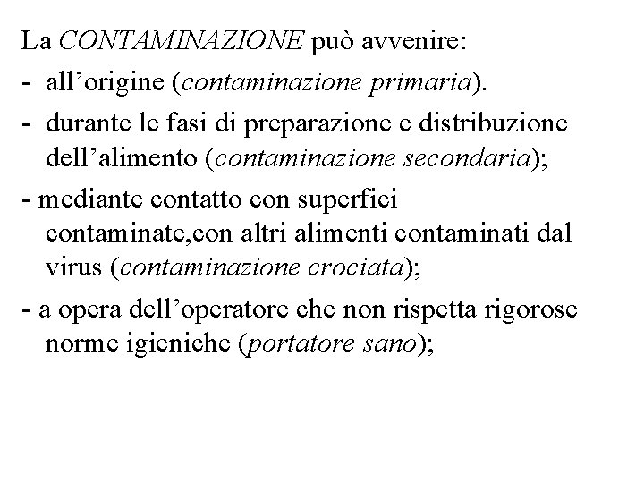 La CONTAMINAZIONE può avvenire: - all’origine (contaminazione primaria). - durante le fasi di preparazione