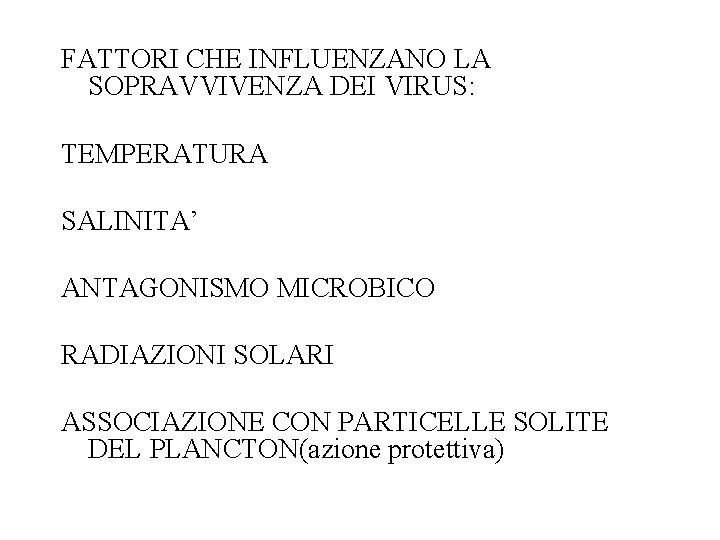 FATTORI CHE INFLUENZANO LA SOPRAVVIVENZA DEI VIRUS: TEMPERATURA SALINITA’ ANTAGONISMO MICROBICO RADIAZIONI SOLARI ASSOCIAZIONE