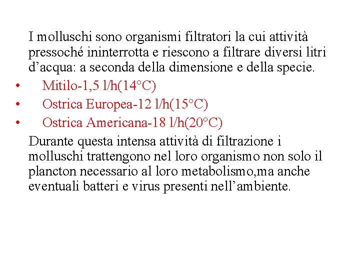 I molluschi sono organismi filtratori la cui attività pressoché ininterrotta e riescono a filtrare