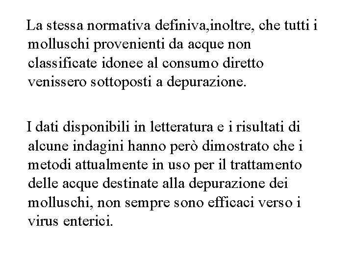 La stessa normativa definiva, inoltre, che tutti i molluschi provenienti da acque non classificate