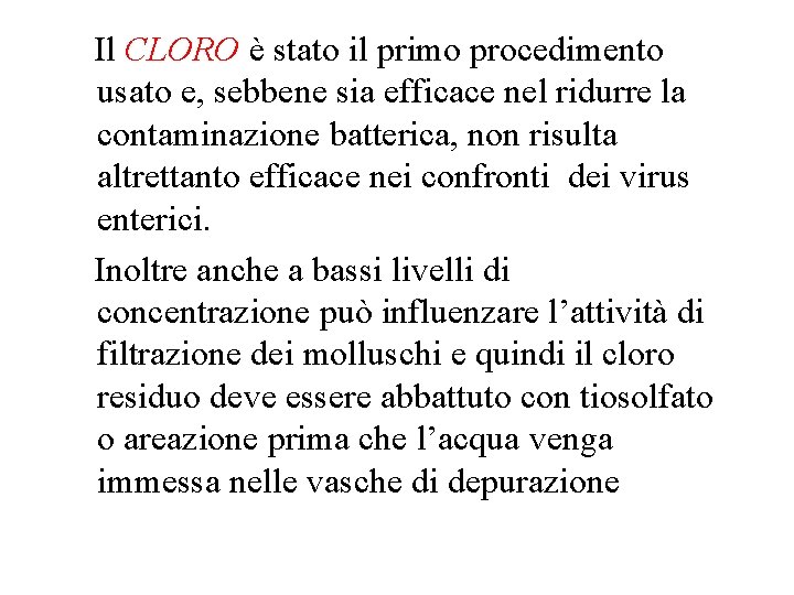 Il CLORO è stato il primo procedimento usato e, sebbene sia efficace nel ridurre