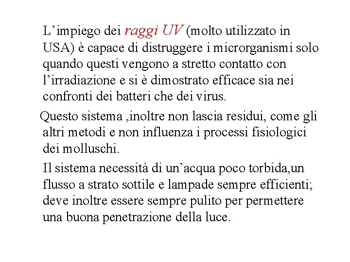 L’impiego dei raggi UV (molto utilizzato in USA) è capace di distruggere i microrganismi