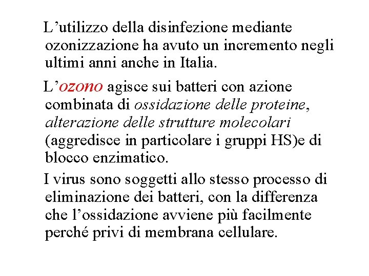 L’utilizzo della disinfezione mediante ozonizzazione ha avuto un incremento negli ultimi anni anche in