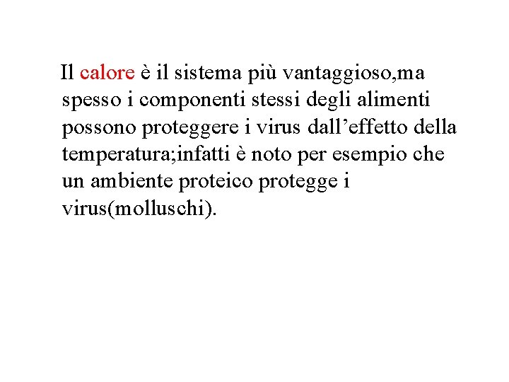 Il calore è il sistema più vantaggioso, ma spesso i componenti stessi degli alimenti