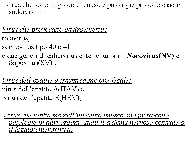 I virus che sono in grado di causare patologie possono essere suddivisi in: Virus