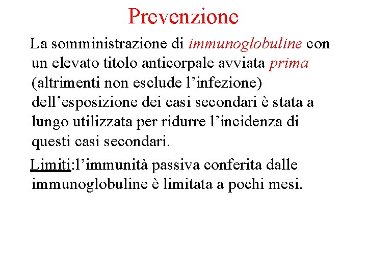 Prevenzione La somministrazione di immunoglobuline con un elevato titolo anticorpale avviata prima (altrimenti non