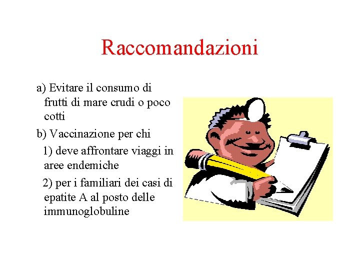 Raccomandazioni a) Evitare il consumo di frutti di mare crudi o poco cotti b)