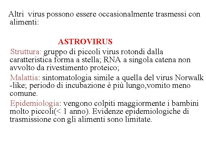 Altri virus possono essere occasionalmente trasmessi con alimenti: ASTROVIRUS Struttura: gruppo di piccoli virus