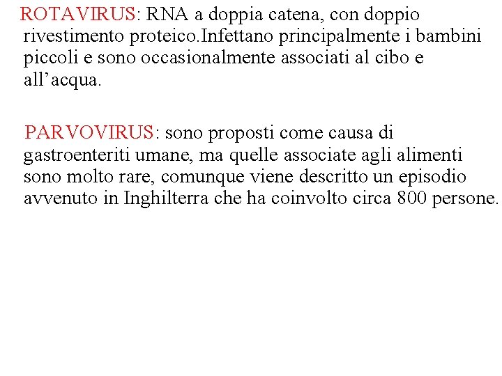 ROTAVIRUS: RNA a doppia catena, con doppio rivestimento proteico. Infettano principalmente i bambini piccoli