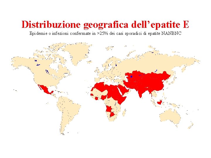 Distribuzione geografica dell’epatite E Epidemie o infezioni confermate in >25% dei casi sporadici di