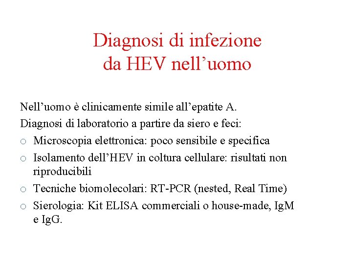 Diagnosi di infezione da HEV nell’uomo Nell’uomo è clinicamente simile all’epatite A. Diagnosi di