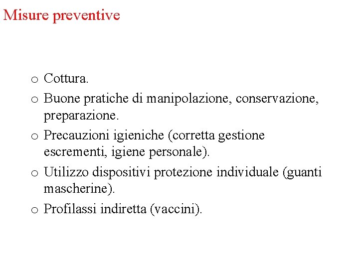 Misure preventive o Cottura. o Buone pratiche di manipolazione, conservazione, preparazione. o Precauzioni igieniche