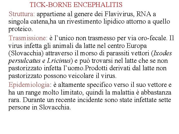 TICK-BORNE ENCEPHALITIS Struttura: appartiene al genere dei Flavivirus, RNA a singola catena, ha un