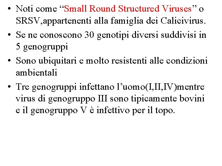  • Noti come “Small Round Structured Viruses” o SRSV, appartenenti alla famiglia dei
