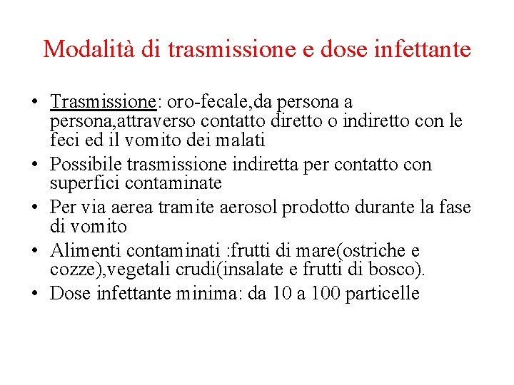 Modalità di trasmissione e dose infettante • Trasmissione: oro-fecale, da persona, attraverso contatto diretto