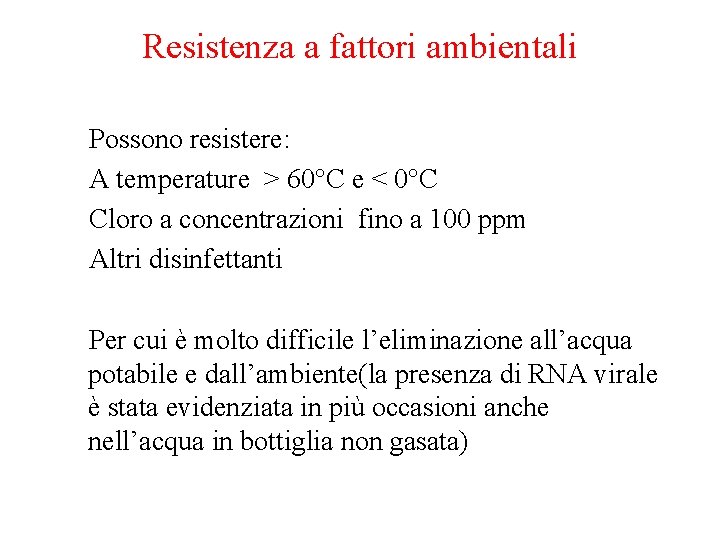 Resistenza a fattori ambientali Possono resistere: A temperature > 60°C e < 0°C Cloro