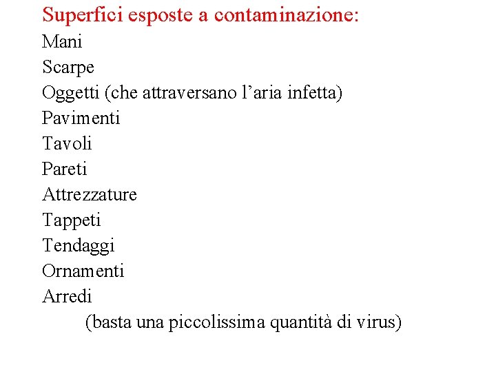 Superfici esposte a contaminazione: Mani Scarpe Oggetti (che attraversano l’aria infetta) Pavimenti Tavoli Pareti
