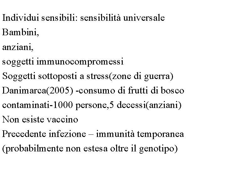 Individui sensibili: sensibilità universale Bambini, anziani, soggetti immunocompromessi Soggetti sottoposti a stress(zone di guerra)