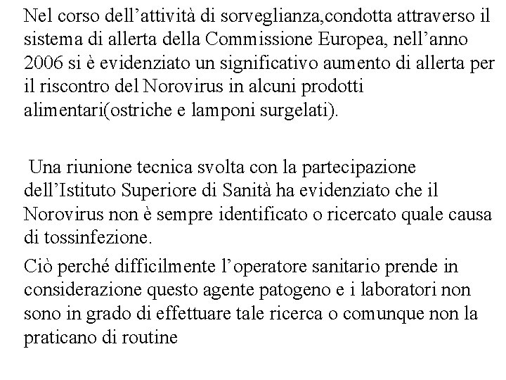 Nel corso dell’attività di sorveglianza, condotta attraverso il sistema di allerta della Commissione Europea,