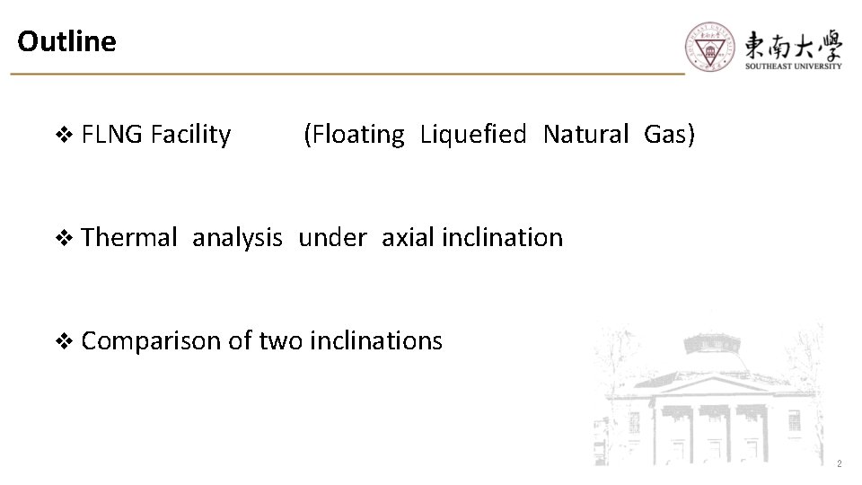 Outline v FLNG Facility v Thermal (Floating Liquefied Natural Gas) analysis under axial inclination Outline v FLNG Facility v Thermal (Floating Liquefied Natural Gas) analysis under axial inclination