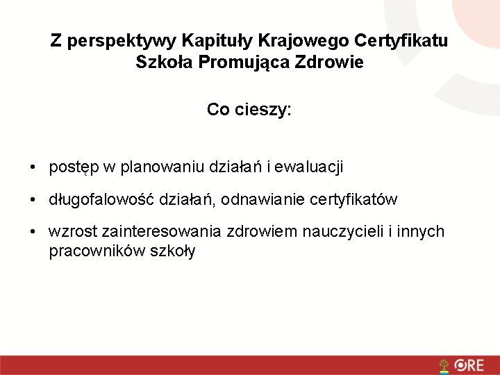 Z perspektywy Kapituły Krajowego Certyfikatu Szkoła Promująca Zdrowie Co cieszy: • postęp w planowaniu