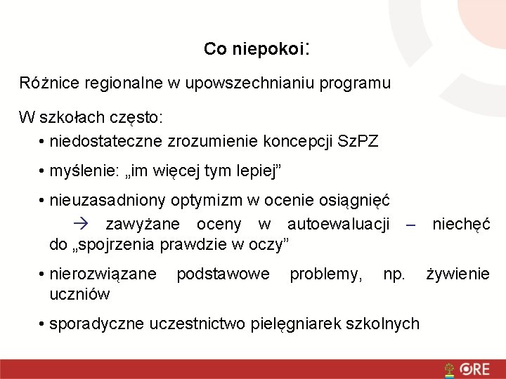 Co niepokoi: Różnice regionalne w upowszechnianiu programu W szkołach często: • niedostateczne zrozumienie koncepcji