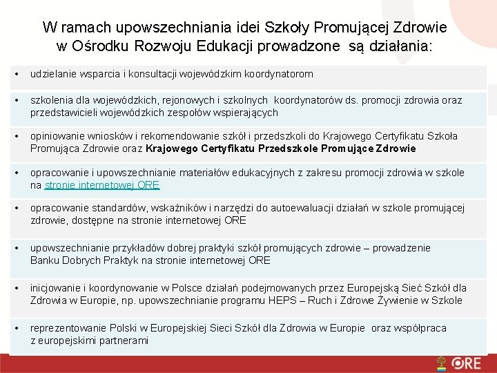 W ramach upowszechniania idei Szkoły Promującej Zdrowie w Ośrodku Rozwoju Edukacji prowadzone są działania: