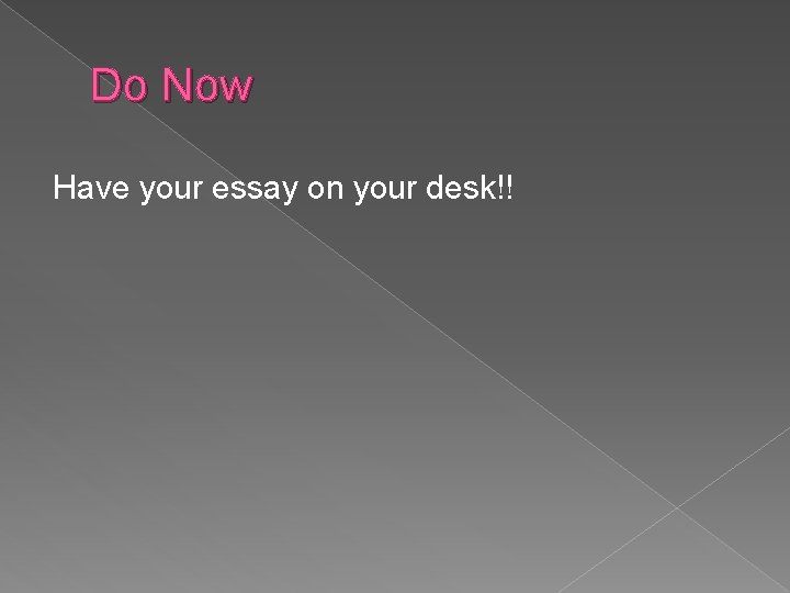 Do Now Have your essay on your desk!! 