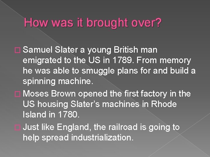 How was it brought over? � Samuel Slater a young British man emigrated to
