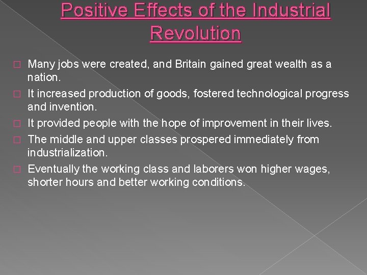 Positive Effects of the Industrial Revolution � � � Many jobs were created, and