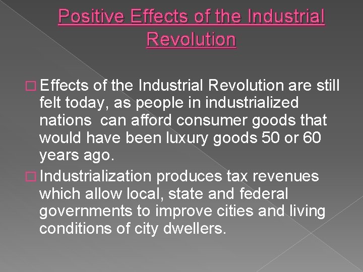Positive Effects of the Industrial Revolution � Effects of the Industrial Revolution are still