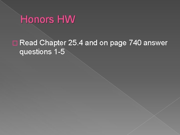 Honors HW � Read Chapter 25. 4 and on page 740 answer questions 1