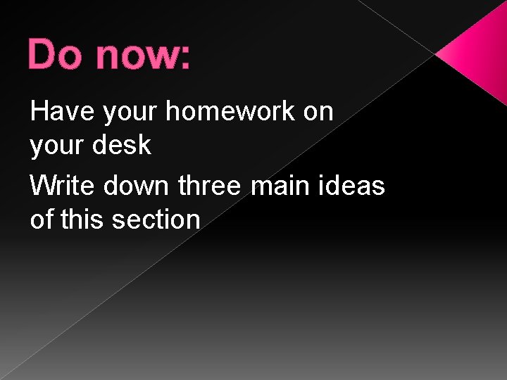 Do now: Have your homework on your desk Write down three main ideas of