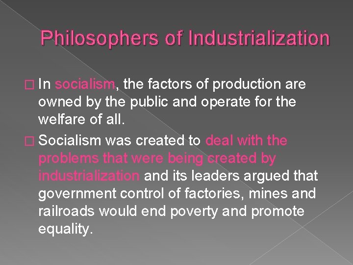 Philosophers of Industrialization � In socialism, the factors of production are owned by the