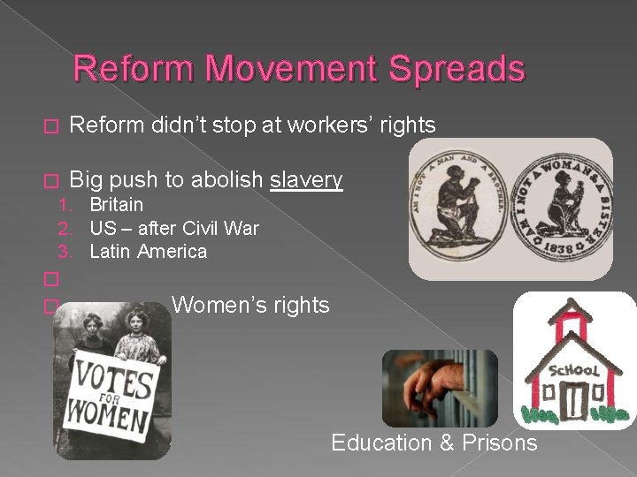 Reform Movement Spreads � Reform didn’t stop at workers’ rights � Big push to