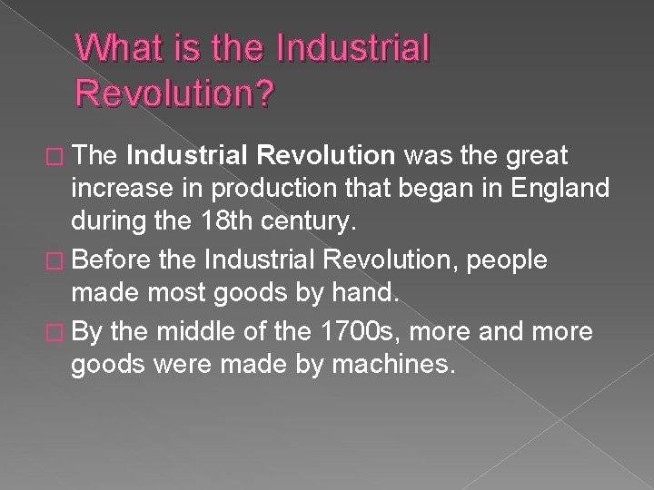 What is the Industrial Revolution? � The Industrial Revolution was the great increase in