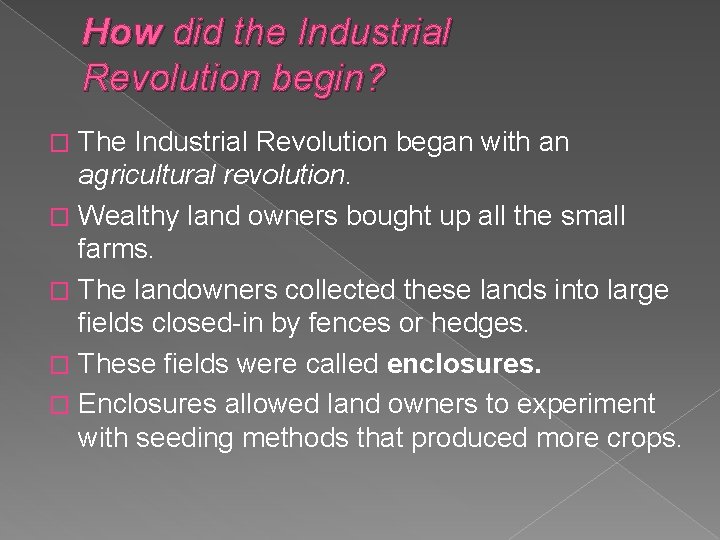 How did the Industrial Revolution begin? The Industrial Revolution began with an agricultural revolution.