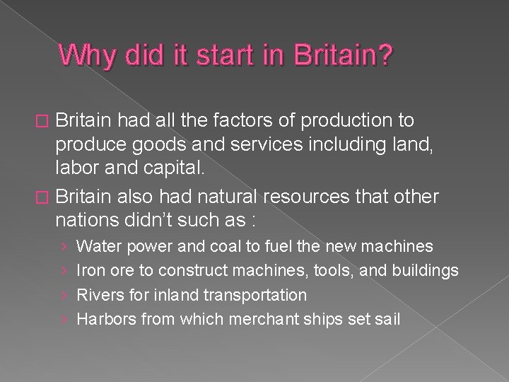 Why did it start in Britain? Britain had all the factors of production to