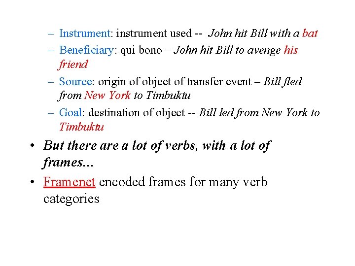– Instrument: instrument used -- John hit Bill with a bat – Beneficiary: qui