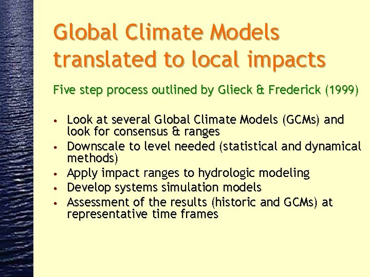Global Climate Models translated to local impacts Five step process outlined by Glieck &