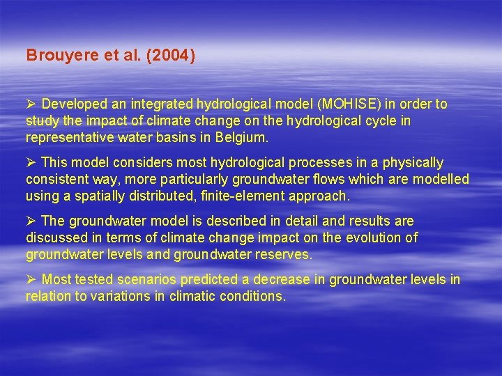 Brouyere et al. (2004) Ø Developed an integrated hydrological model (MOHISE) in order to