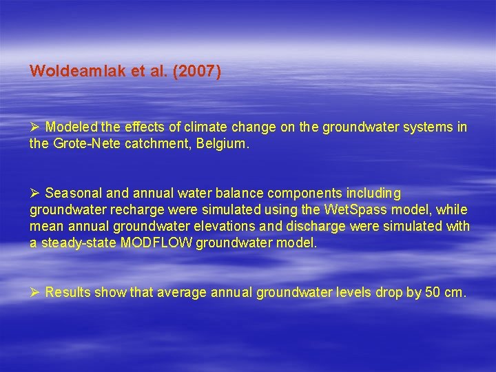 Woldeamlak et al. (2007) Ø Modeled the effects of climate change on the groundwater