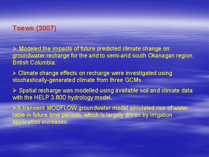 Toews (2007) Ø Modeled the impacts of future predicted climate change on groundwater recharge