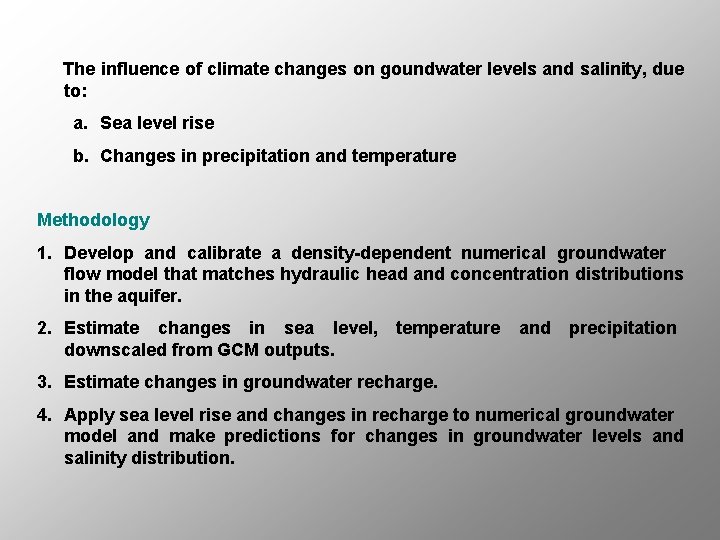 The influence of climate changes on goundwater levels and salinity, due to: a. Sea
