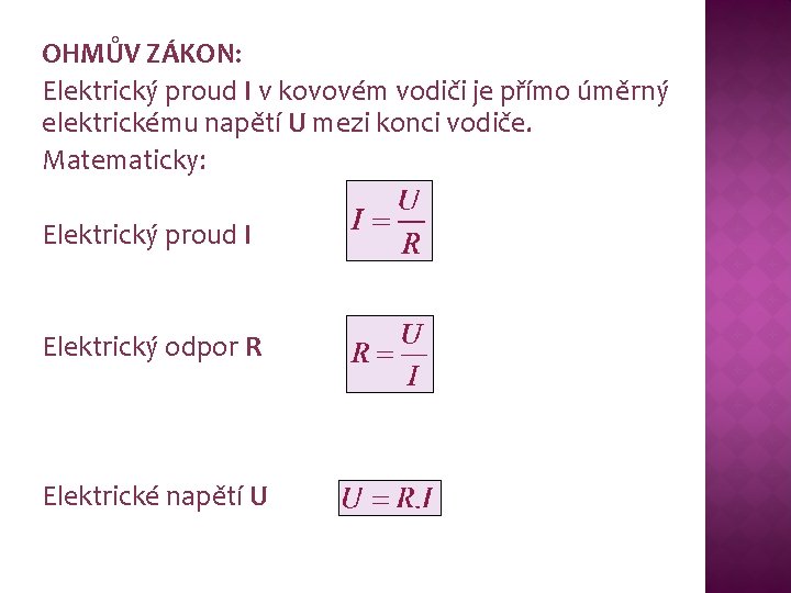 OHMŮV ZÁKON: Elektrický proud I v kovovém vodiči je přímo úměrný elektrickému napětí U